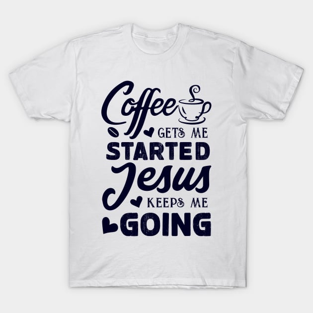 Coffee gets me started, Jesus keeps me going - Women's Christian T-shirt T-Shirt by CoolTees